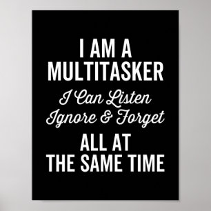 I Am A Multitasker I Can Listen Ignore & Forget Al Poster