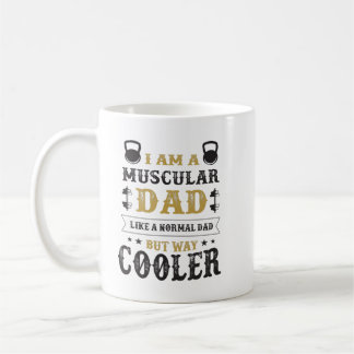 I AM A MUSCULAR DAD LIKE A NORMAL DAD BUT WAY COOL COFFEE MUG