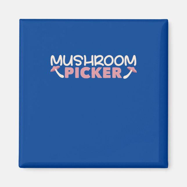 I Am A Mushroom Picker Magnet (Front)