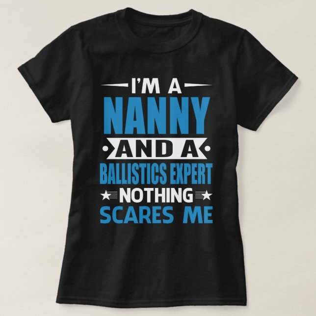 I Am A NANNY And A Ballistics Expert Nothing Scare T-Shirt (Design Front)