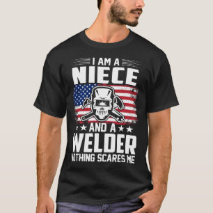 I Am A NIECE And A Welder Nothing Scares Me T-Shirt