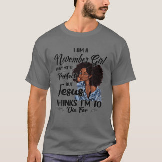 I Am A November Girl I May Not Be Perfect Birthday T-Shirt