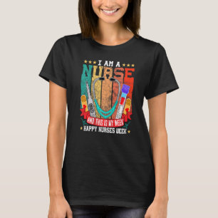 I Am A Nurse And This Is My Week Happy Nurses Week T-Shirt