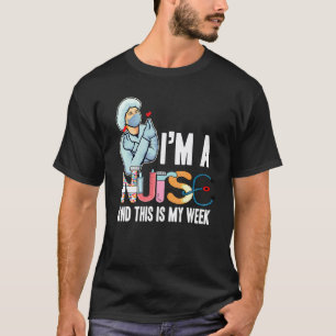 I Am A Nurse And This Is My Week Nurse Celebration T-Shirt