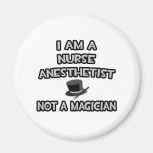 I Am A Nurse Anesthetist ... Not A Magician Magnet