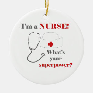 I am a Nurse, whats your superpower Ceramic Ornament