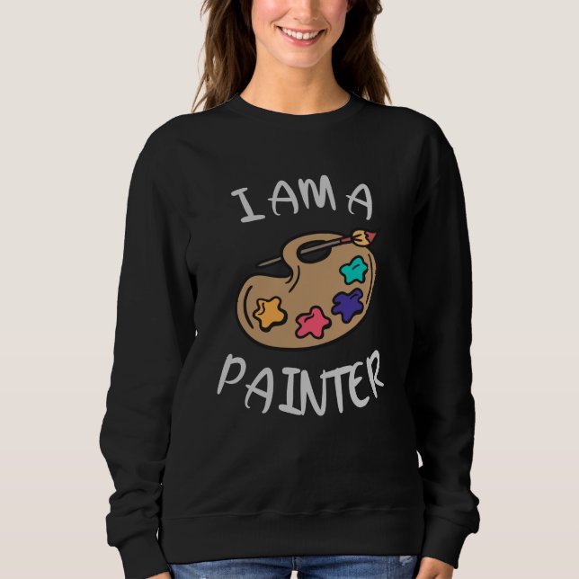 I am a Painter Sweatshirt (Front)