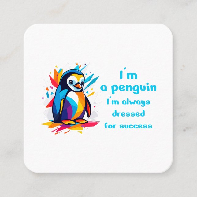 I am a penguin dressed for success  square business card (Front)