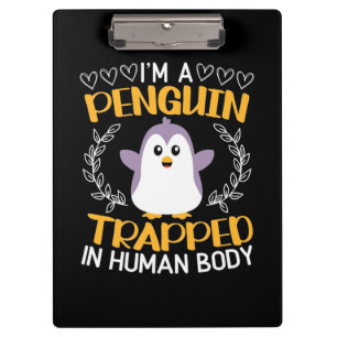 I Am A Penguin Trapped In Human Body Clipboard