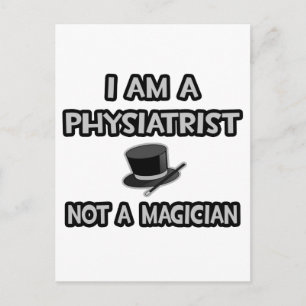 I Am A Physiatrist ... Not A Magician Postcard