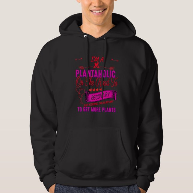 I Am A Plantaholic Get More Plants Funny Cute Hoodie (Front)