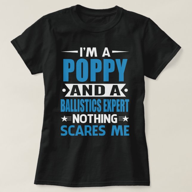 I Am A POPPY And A Ballistics Expert Nothing Scare T-Shirt (Design Front)