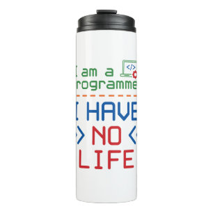 I Am a Programmer I Have No Life Thermal Tumbler