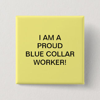 I AM A PROUD BLUE COLLAR WORKER! 2 INCH SQUARE BUTTON