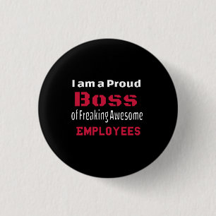 I am a Proud Boss of Freaking Awesome Employees 1 Inch Round Button