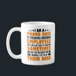 I Am A Proud Boss Of Freaking Awesome Employees Coffee Mug<br><div class="desc">I Am A Proud Boss Of Freaking Awesome Employees they are a bit crazy and scare me sometimes, but I'm the lucky one because I get to be their boss, funny tees for women and men. Humourous apparel makes a great present idea for boss from employees. Grab it for father's...</div>