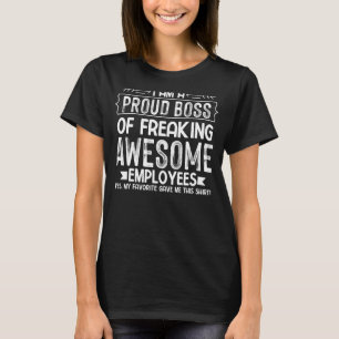 i am a proud boss of freaking awesome employees T-Shirt