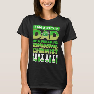 i am a proud dad of a freaking awesome chemist Sci T-Shirt