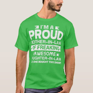 I AM A PROUD MOM IN LAW OF A FREAKING AWESOME SON T-Shirt