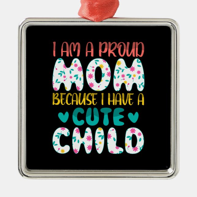 I Am A Proud Mom Metal Ornament (Front)