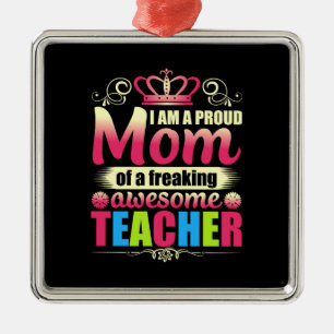 I Am A Proud Mom Of Teacher Metal Ornament