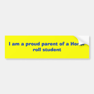 I am a proud parent of a Honour roll student Bumper Sticker