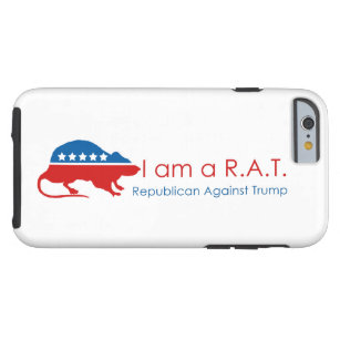 I am a R.A.T: Republican Against Trump Tough iPhone 6 Case