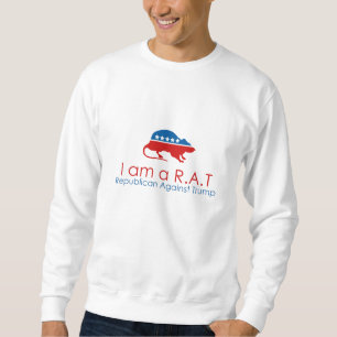 I am a R.A.T: Republican Against Trump Sweatshirt