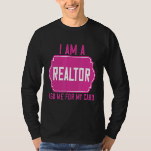 I Am A Realtor Ask Me For My Card Humour Quotes T-Shirt