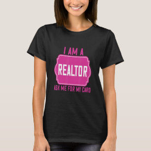 I Am A Realtor Ask Me For My Card Humour Quotes T-Shirt