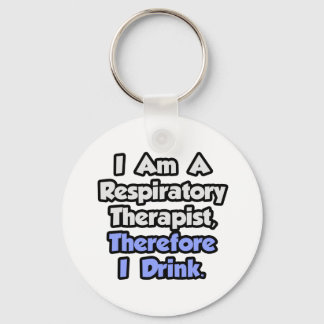 I Am A Respiratory Therapist, Therefore I Drink Keychain