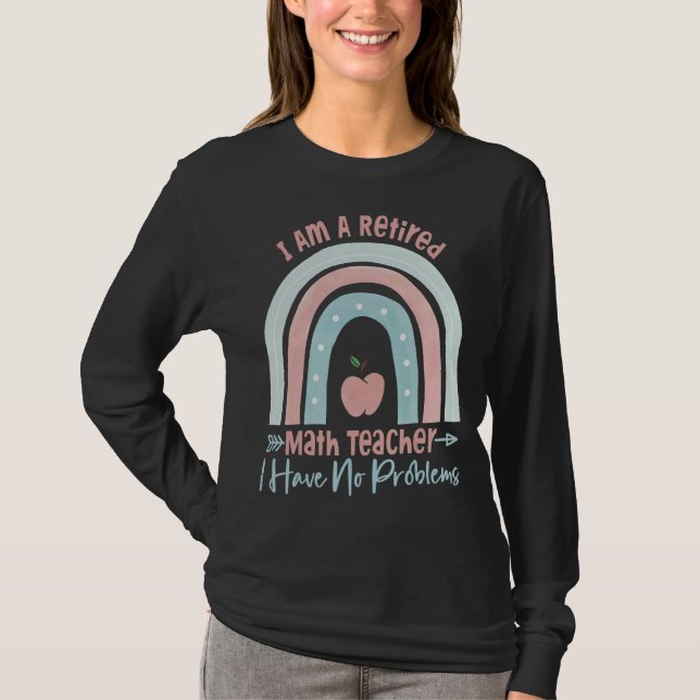 I Am A Retired Math Teacher I Have No Problems  Ra T-Shirt (Front)