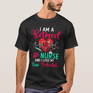 I Am A Retired Np Nurse And I Love My New Schedule T-Shirt