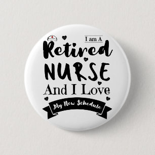 I Am A Retired Nurse And I Love My New Schedule 2 Inch Round Button