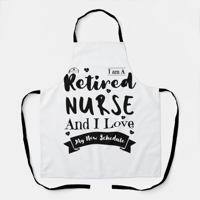 I Am A Retired Nurse And I Love My New Schedule Apron (Front)