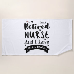 I Am A Retired Nurse And I Love My New Schedule Beach Towel