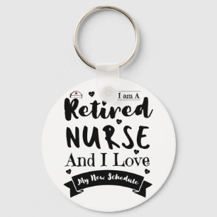 I Am A Retired Nurse And I Love My New Schedule Keychain