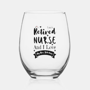 I Am A Retired Nurse And I Love My New Schedule Stemless Wine Glass