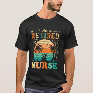 I Am A Retired Nurse Funny Nursing Retirement 2025 T-Shirt