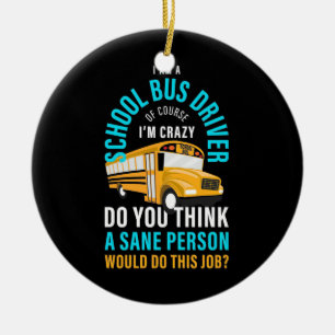 I Am A School Bus Driver Ceramic Ornament