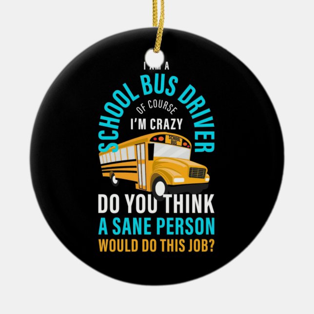 I Am A School Bus Driver Ceramic Ornament (Front)