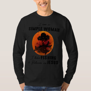 I Am A Simple Woman I Like Fishing And Believe In T-Shirt