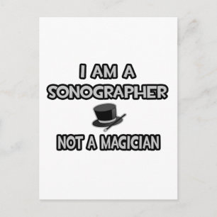 I Am A Sonographer ... Not A Magician Postcard