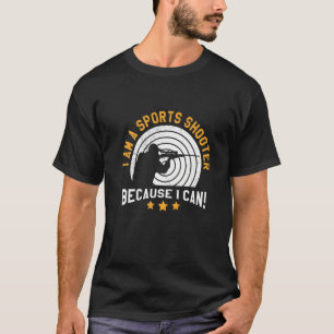 I Am A Sports Shooter Shooting Club Shooting Range T-Shirt