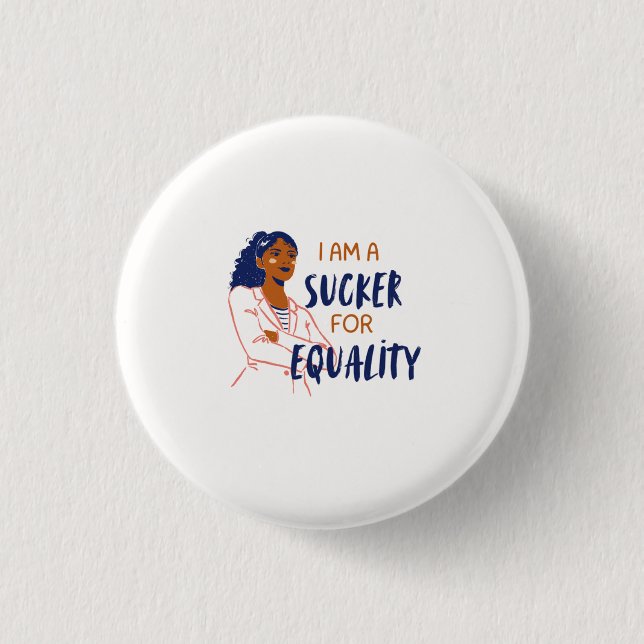 "I am a sucker for equality" 1 Inch Round Button (Front)