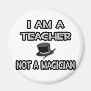 I Am A Teacher ... Not A Magician Magnet