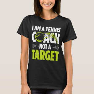 I Am A Tennis Coach Not A Target Tennis Player Ten T-Shirt