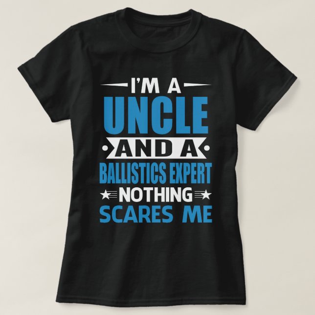 I Am A UNCLE And A Ballistics Expert Nothing Scare T-Shirt (Design Front)