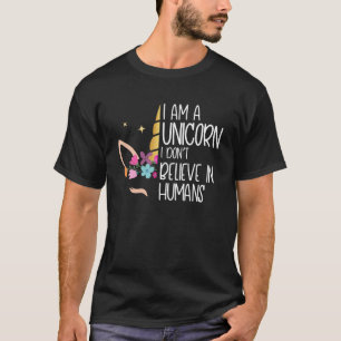 I Am A Unicorn I Don t Believe In Humans T-Shirt