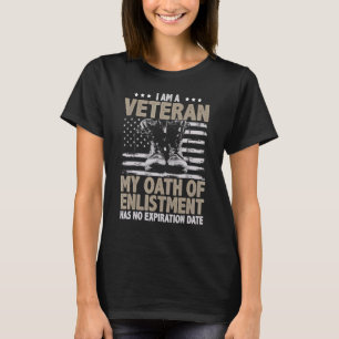 I Am A Veteran My Oath Of Enlistment Has No Expira T-Shirt